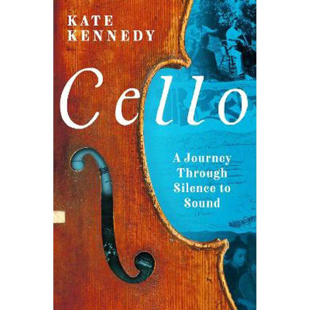 Cello: A Journey Through Silence to Sound (Hardback) - Kate Kennedy